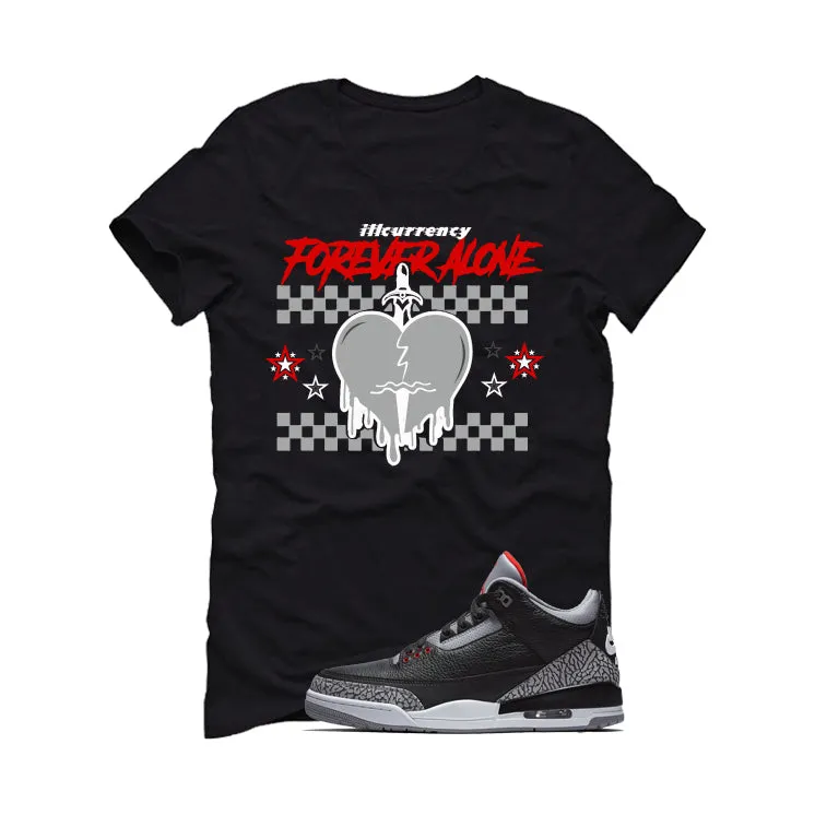 Air Jordan 3 Black Cement Black T-Shirt (Forever Alone)| illcurrency