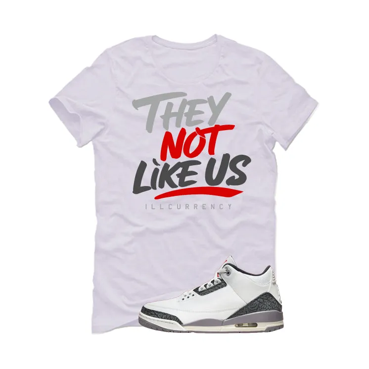 Air Jordan 3 Cement Grey White T-Shirt (They not like us)| illcurrency